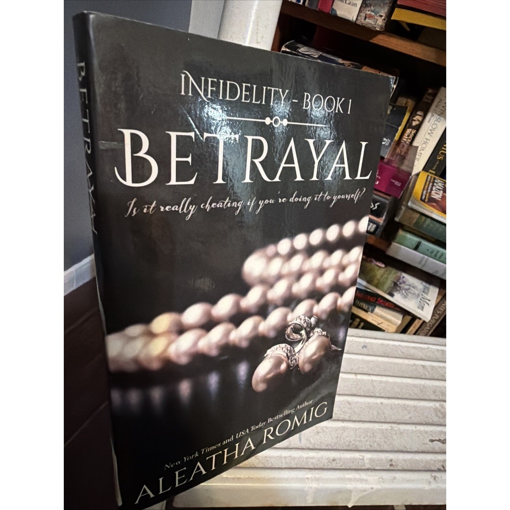 Betrayal (Infidelity) (Book 1) - Paperback By Romig, Aleatha - Signed